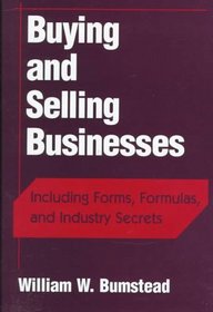 Buying and Selling Businesses : Including Forms, Formulas, and Industry Secrets