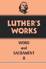 Luther's Works, Volume 36: Word and Sacrament II (Luther's Works)
