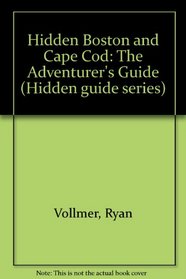 Hidden Boston and Cape Cod: The adventurer's guide (Hidden Boston  Cape Cod)