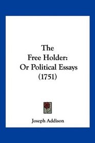 The Free Holder: Or Political Essays (1751)