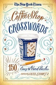 The New York Times Coffee Shop Crosswords: 150 Easy to Hard Puzzles