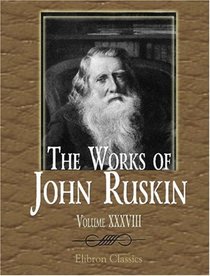 The Works of John Ruskin: Volume 38