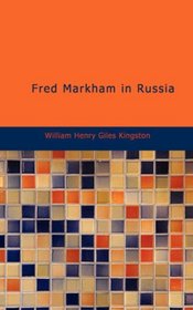 Fred Markham in Russia: The Boy Travellers in the Land of the Czar