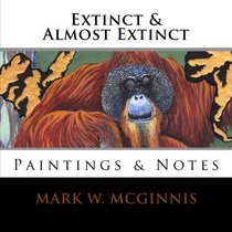 Extinct & Almost Extinct: Paintings & Notes