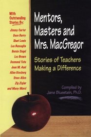 Mentors, Masters and Mrs. MacGregor : Stories of Teachers Making A Difference