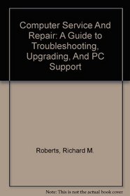 Computer Service And Repair: A Guide to Troubleshooting, Upgrading, And PC Support Lab Manual