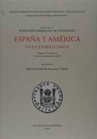 Espana y America, un escenario comun : (actas de la XI Reunion Americana de Genealogia, Santiago de Compostela, 10 al 14 de septiembre de 2002) (Spanish Edition)