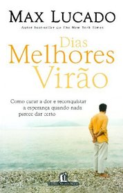 Dias Melhores Viro: Como Curar a Dor e Reconquistar a Esperana Quando Nada Parece Dar Certo (Portuguese Edition)