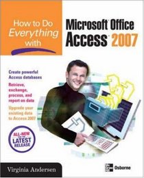 How to Do Everything with Microsoft Office Access 2007 (How to Do Everything)