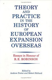 Theory and Practice in the History of European Expansion Overseas: Essays in Honour of Ronald Robinson