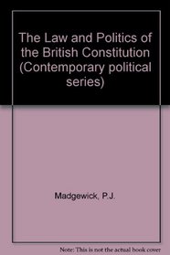 The Law and Politics of the Constitution of the United Kingdom (Shakespearean Originals--First Editions)