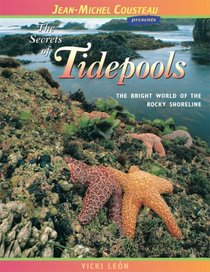 The Secrets of Tidepools: The Bright World of the Rocky Shoreline (Jean-Michel Cousteau Presents)