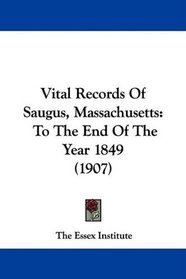 Vital Records Of Saugus, Massachusetts: To The End Of The Year 1849 (1907)