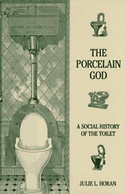 The Porcelain God: A Social History of the Toilet
