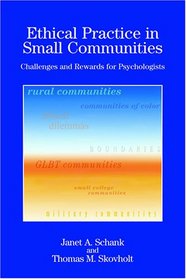 Ethical Practice in Small Communities: Challenges And Rewards for Psychologists (Psychologists in Independent Practice)