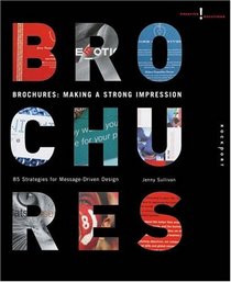 Brochures: Making a Strong Impression: 85 Strategies for Message-Driven Design (Creative Solutions)