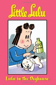 Little Lulu Volume 5: Lulu in the Doghouse (Little Lulu (Graphic Novels))