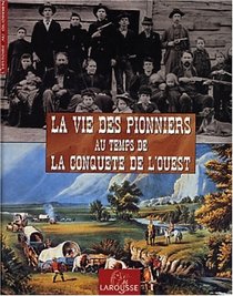 La Vie des Pionniers au temps de la Conqute de l'Ouest
