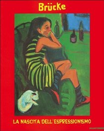 Brucke: La nascita dell'espressionismo (Italian Edition)