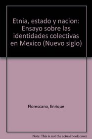 Etnia, estado y nacion: Ensayo sobre las identidades colectivas en Mexico (Nuevo siglo) (Spanish Edition)