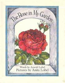 The Rose in My Garden / By Arnold Lobel