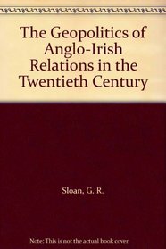 The Geopolitics of Anglo-Irish Relations in the Twentieth Century