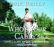 Who's Your Caddy? : Looping for the Great, Near Great, and Reprobates of Golf