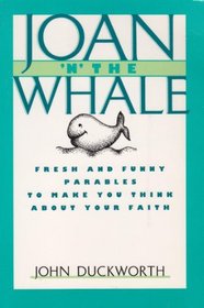 Joan 'N' the Whale : Fresh and Funny Parables To Make You Think About Your Faith