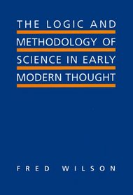 The Logic and Methodology of Science in Early Modern Thought: Seven Studies (Toronto Studies in Philosophy)