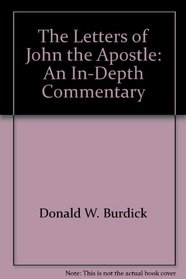 The Letters of John the Apostle: An In-Depth Commentary