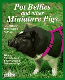 Pot Bellies and Other Miniature Pigs (Complete Pet Owner's Manuals)