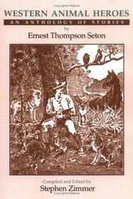 Western Animal Heroes: An Anthology of Stories by Ernest Thompson Seton