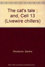 The cat's tale ; and, Cell 13 (Livewire chillers)