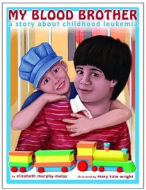 My Blood Brother: A Story About Childhood Leukemia