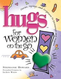 Hugs for Women on the Go: Stories, Sayings, and Scriptures to Encourage and Inspire (Hugs Series)