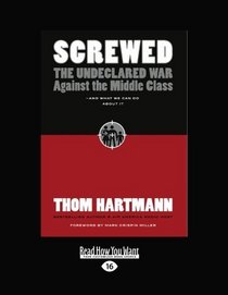 Screwed (EasyRead Large Edition): The Undeclared War against the Middle Class and What We Can Do About It