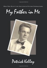My Father in Me: How One Man's Life Influences Future Generations