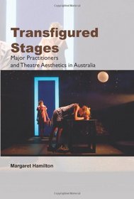Transfigured Stages: Major Practitioners and Theatre Aesthetics in Australia (Australian Playwrights)