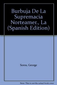 Burbuja De La Supremacia Norteamer., La (Spanish Edition)