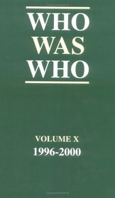 Who Was Who 1996-2000  Volume X: A Companion to WHO'S WHO -- Containing the Biographies of Those Who Died During the Period 1996-2000