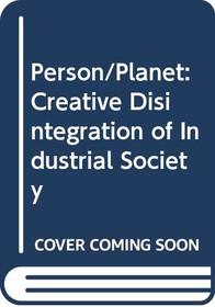 Person/ Planet: Creative Disintegration of Industrial Society (A Paladin book)