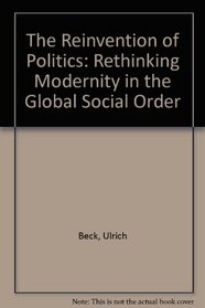 The Reinvention of Politics: Rethinking Modernity in the Global Social Order