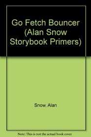 Go Fetch Bouncer (Alan Snow Storybook Primers)