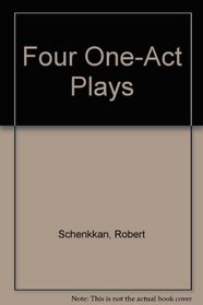 Four One-Act Plays by Robert Schenkkan.