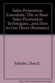 Sales Promotion Essentials: The 10 Basic Sales Promotion Techniques...and How to Use Them