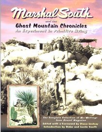 Marshal South And The Ghost Mountain Chronicles: An Experiment In Primitive Living (Adventures in the Natural and Cultural History)