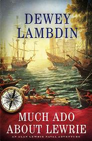 Much Ado About Lewrie: An Alan Lewrie Naval Adventure (Alan Lewrie Naval Adventures)