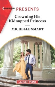 Crowning His Kidnapped Princess (Scandalous Royal Weddings, Bk 1) (Harlequin Presents, No 4029) (Larger Print)