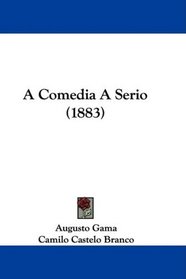 A Comedia A Serio (1883) (Portuguese Edition)