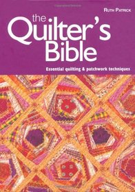 The Quilter's Bible: Essential Quilting and Patchwork Techniques